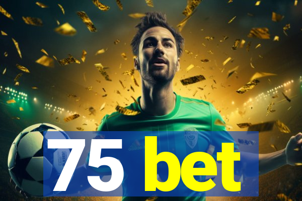 75 bet